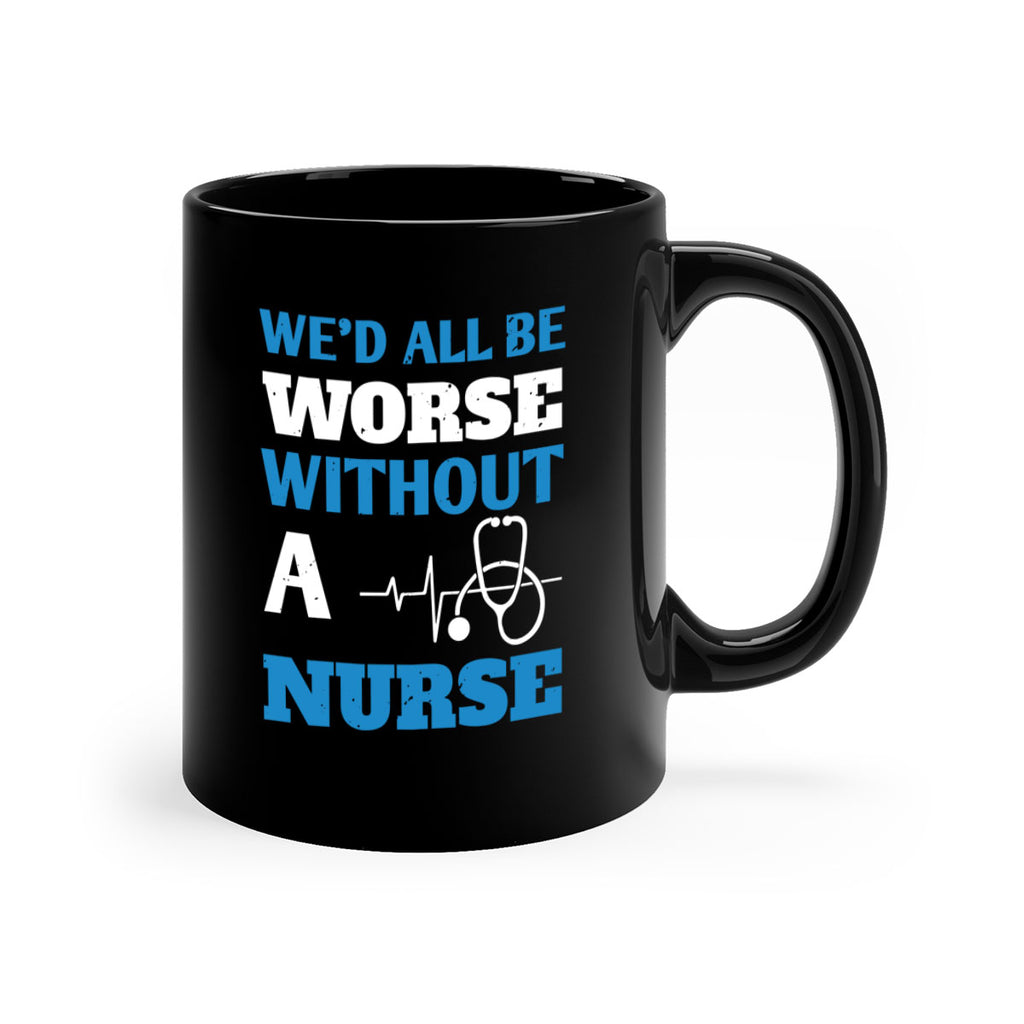 We’d all be worse without a nurse Style 256#- nurse-Mug / Coffee Cup