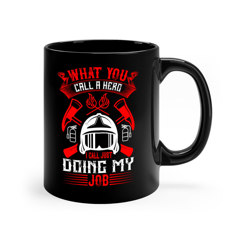 What you call a hero I call just doing my job Style 12#- fire fighter-Mug / Coffee Cup