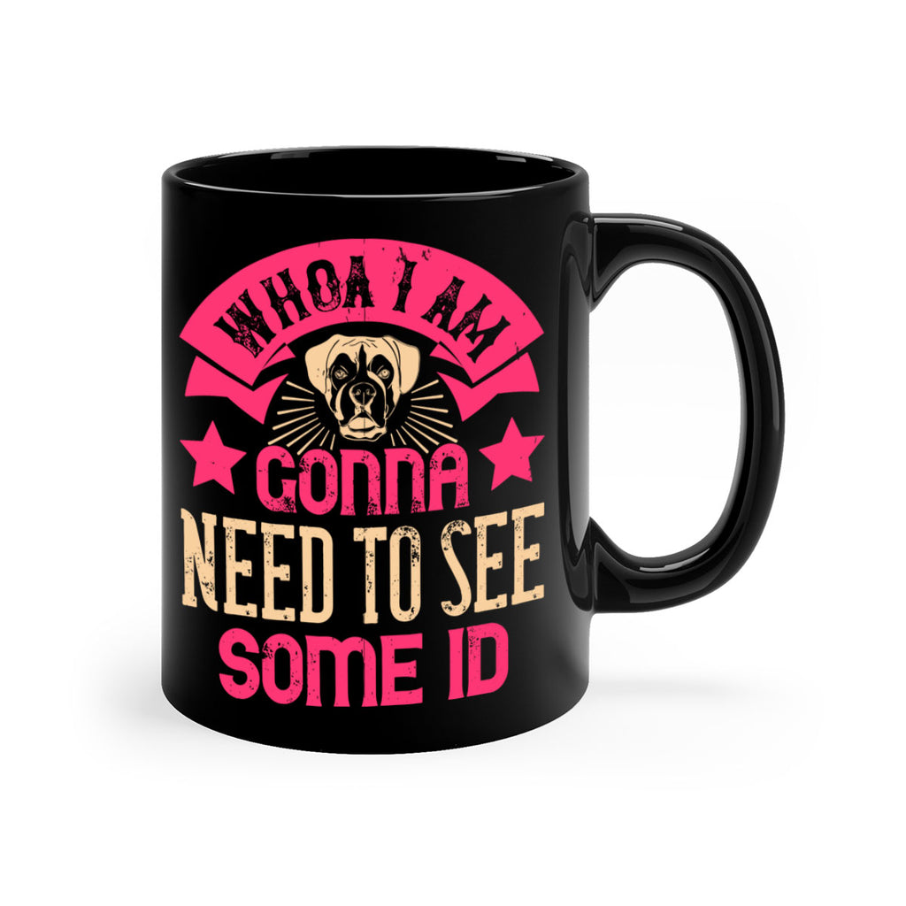 Whoa I’m Gonna Need To See Some ID Style 8#- Dog-Mug / Coffee Cup