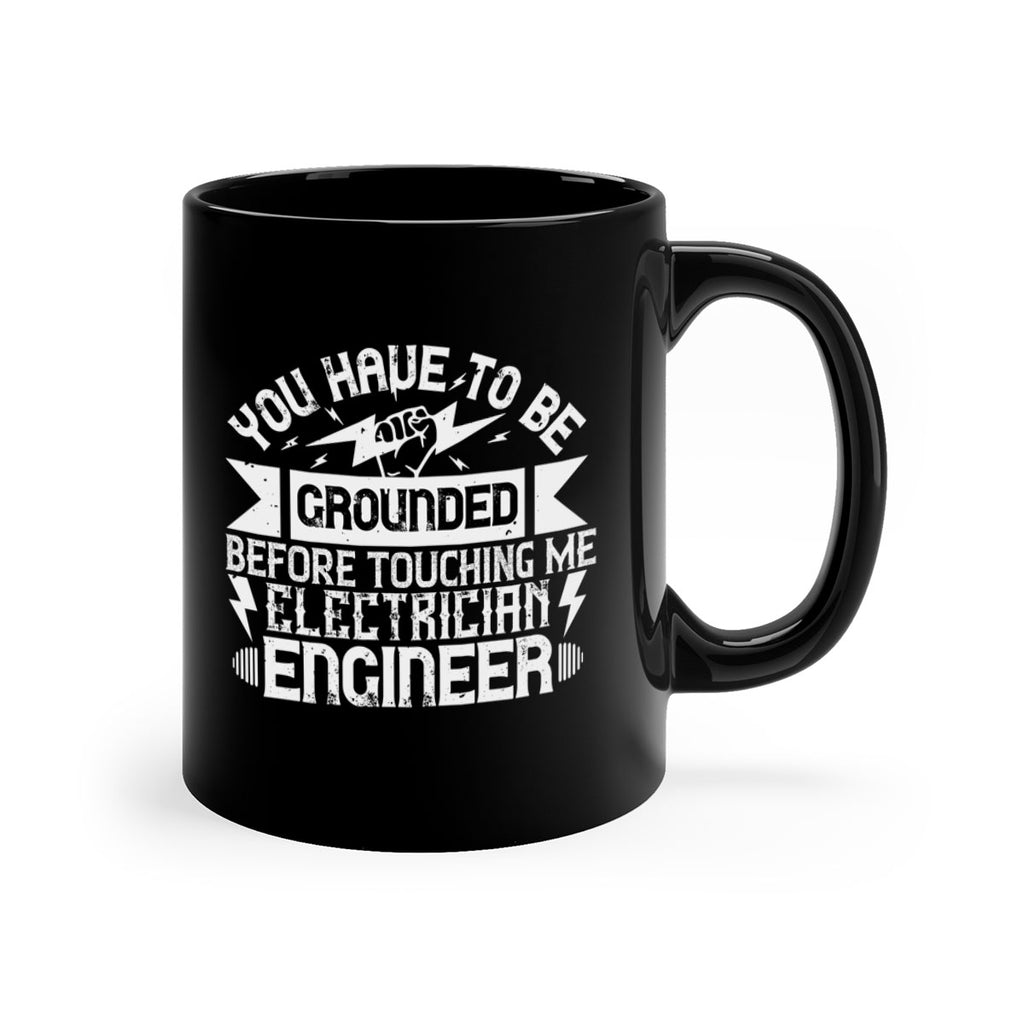 You have to be grounded before touching me electrician engineer Style 1#- electrician-Mug / Coffee Cup