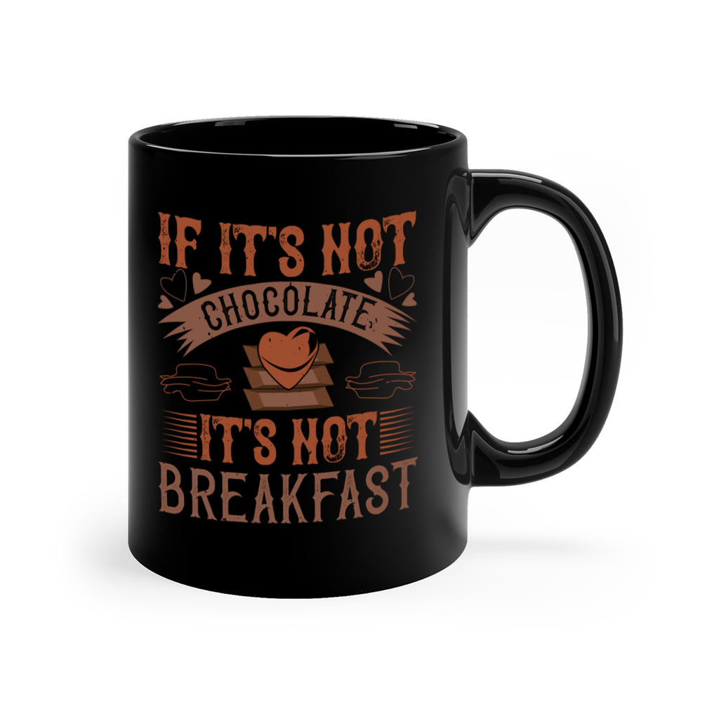“if its not chocolate its not breakfast 7#- chocolate-Mug / Coffee Cup
