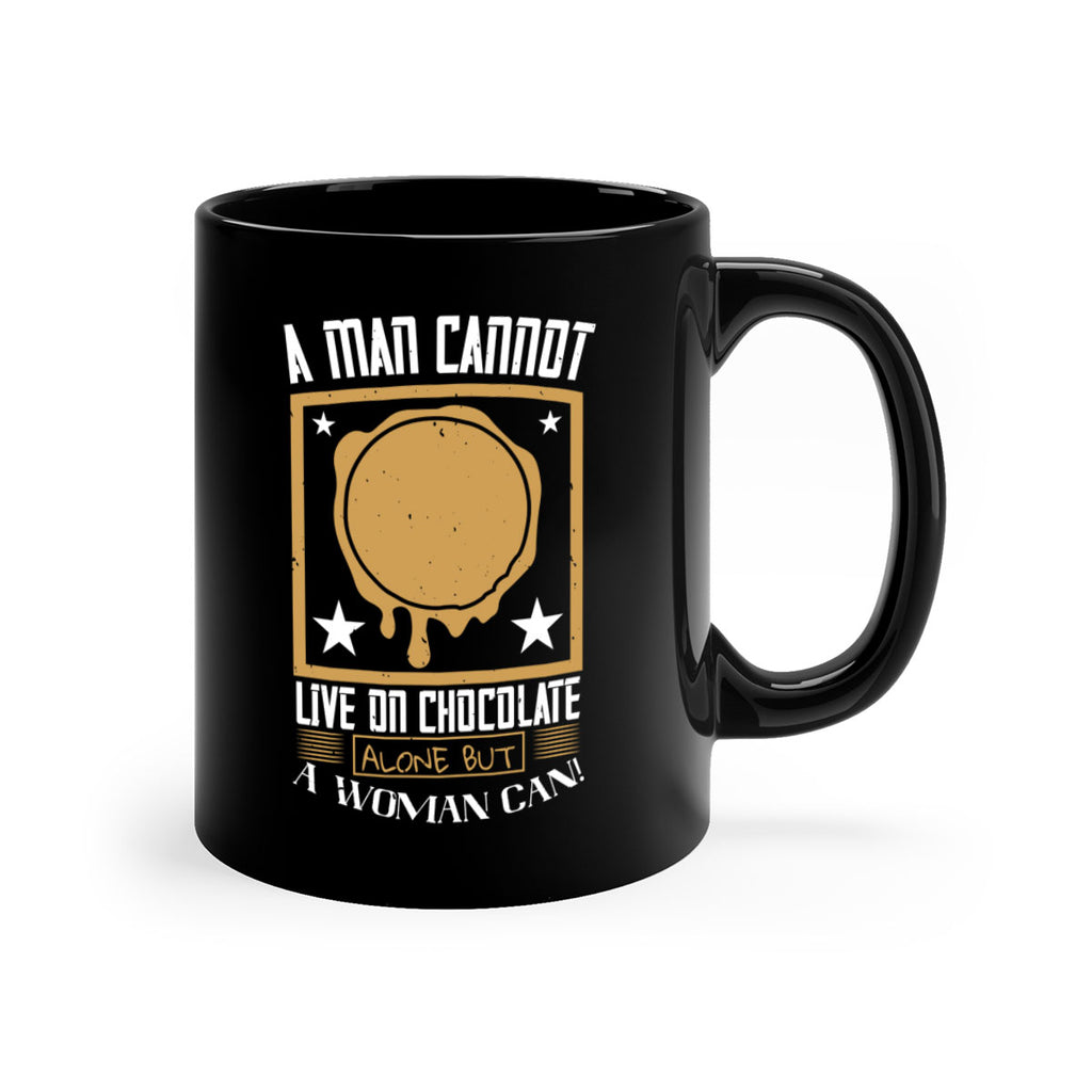 a man cannot live on chocolate alonebut a woman can 39#- chocolate-Mug / Coffee Cup
