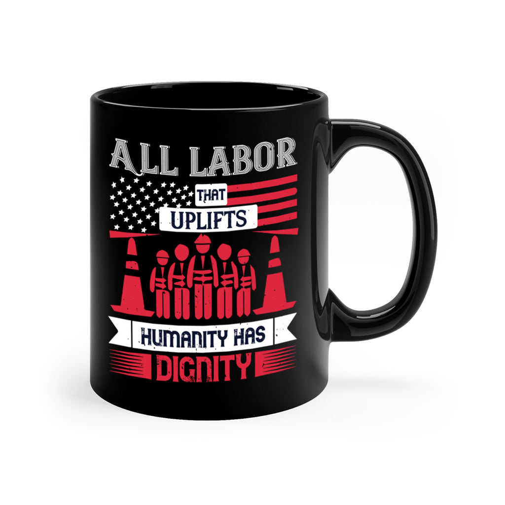 all labor that uplifts humanity has dignity 46#- labor day-Mug / Coffee Cup