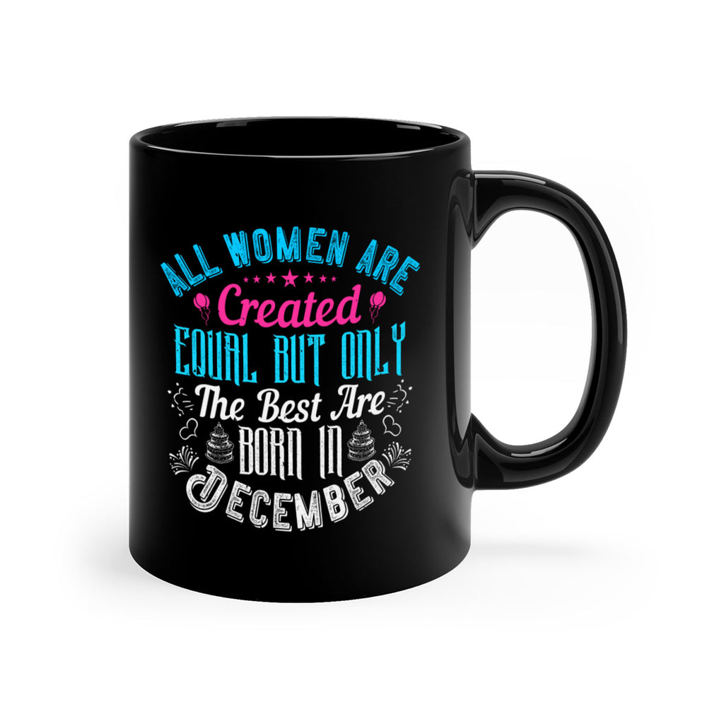 all women are created equal but only the best are born in december Style 83#- birthday-Mug / Coffee Cup