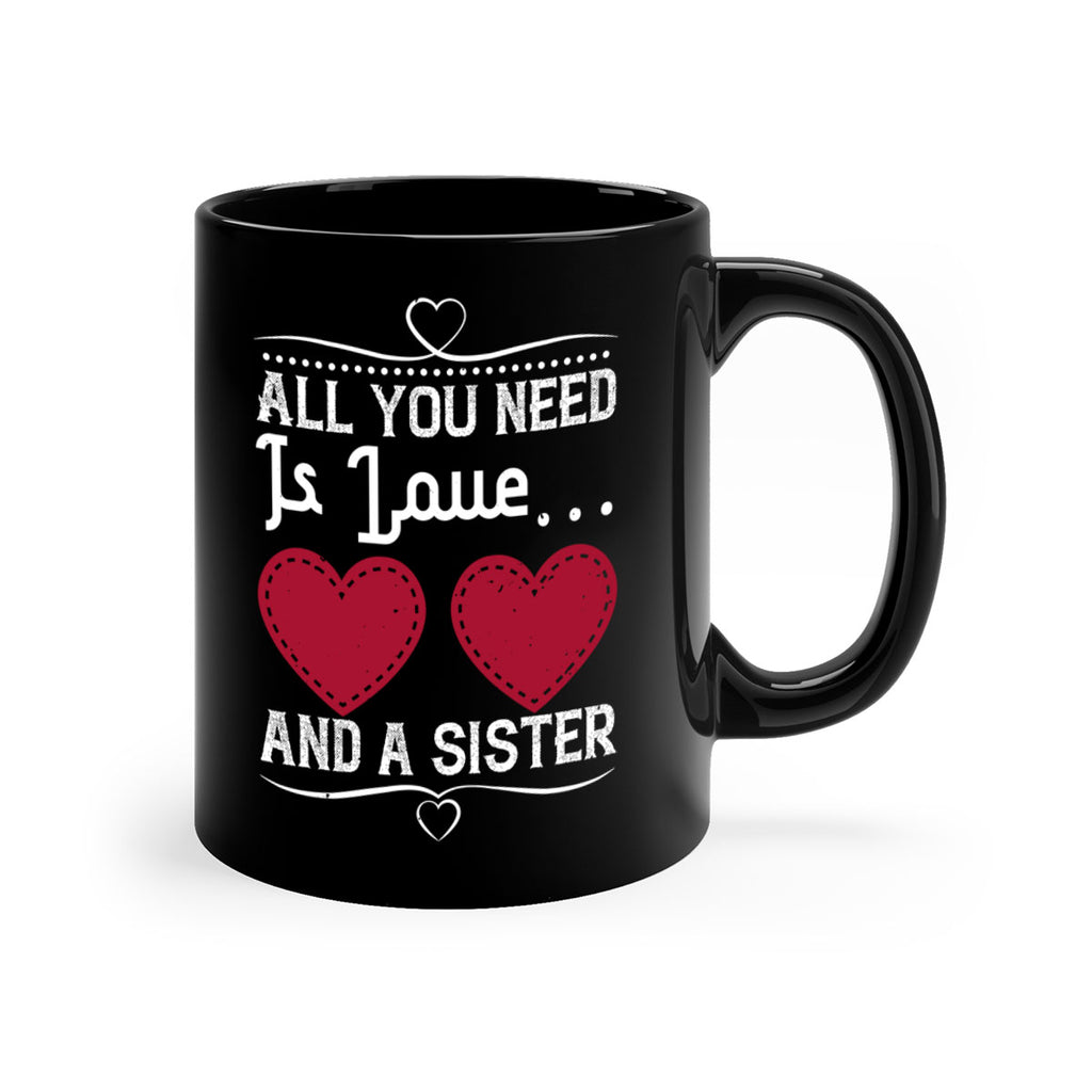all you need is love… and a sister 41#- sister-Mug / Coffee Cup