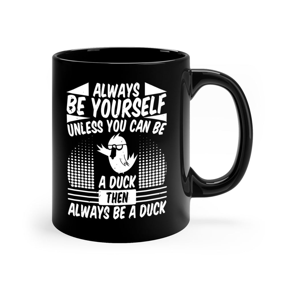 always Be Yourself Unless You Can Be A Duck Then Always Be A Duck Style 28#- duck-Mug / Coffee Cup
