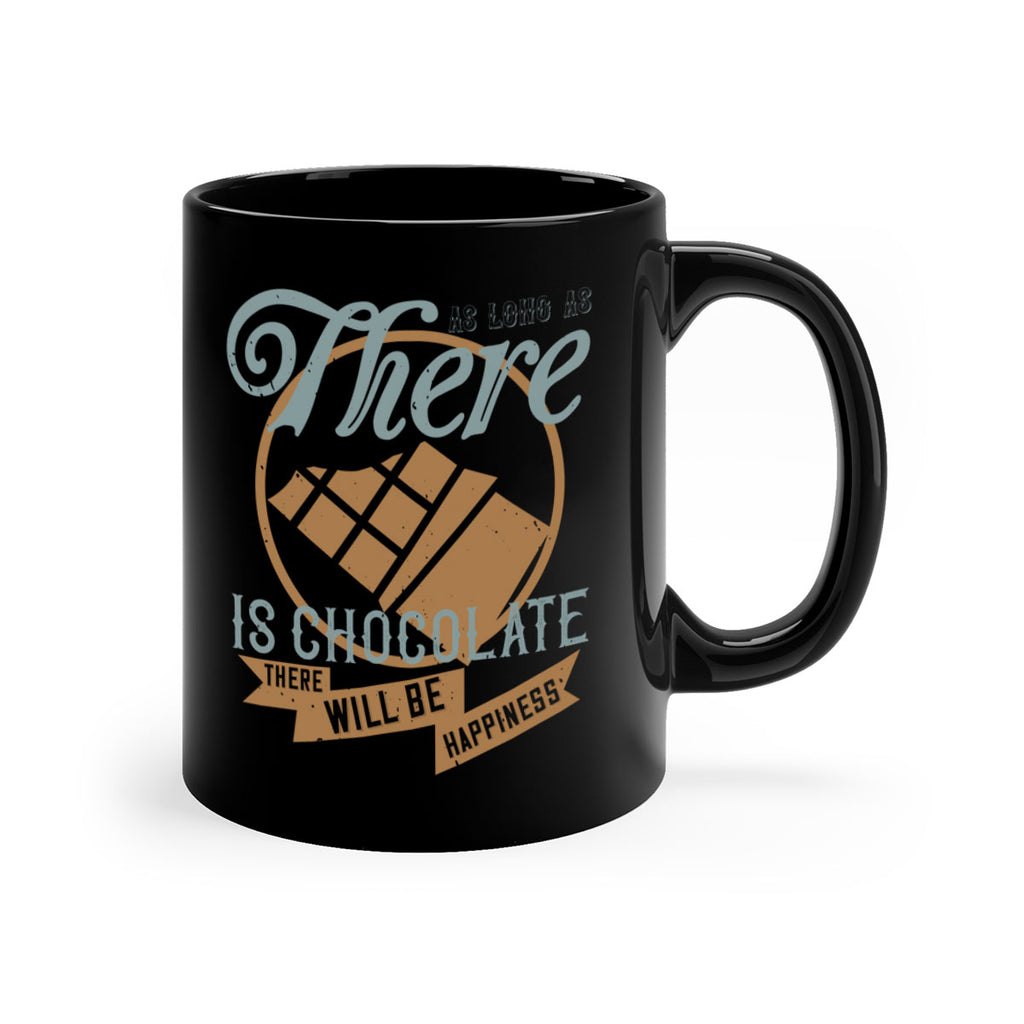 as long as there is chocolate there will be happiness 4#- chocolate-Mug / Coffee Cup