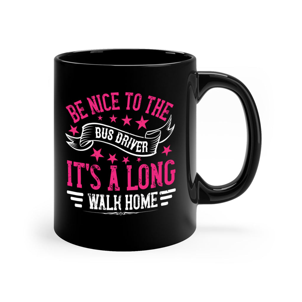 be nice to the bus driver it’s a long walk homee Style 45#- bus driver-Mug / Coffee Cup