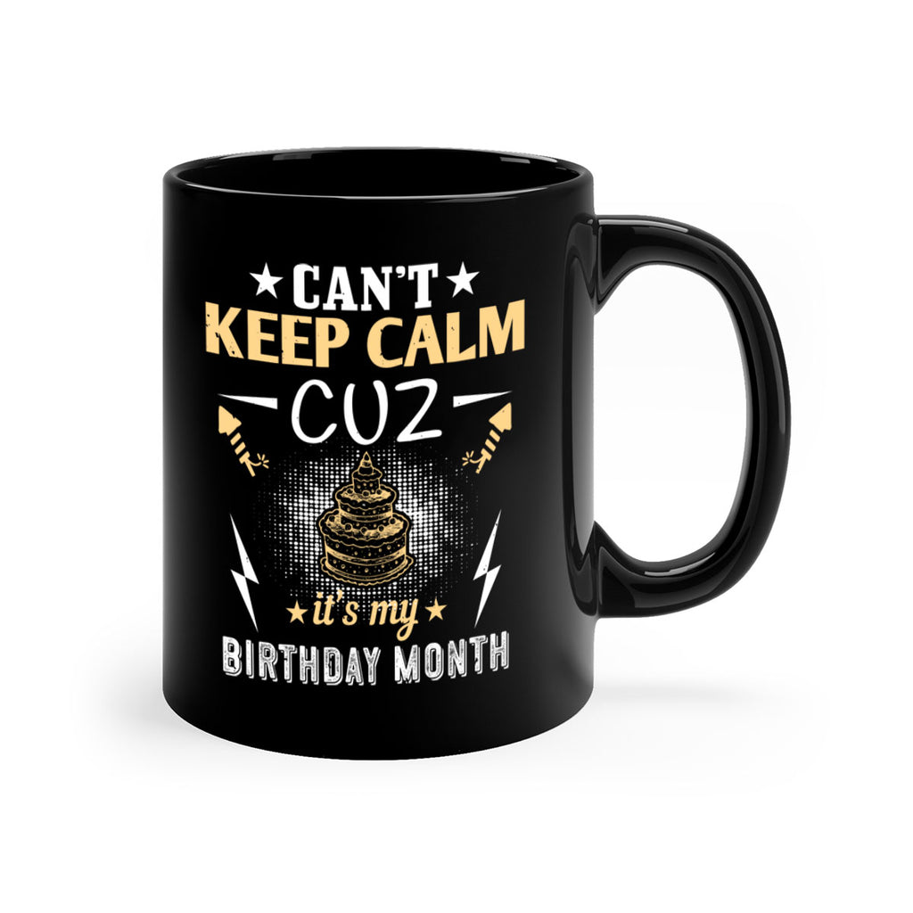 can’t keep calm cuz it’s my birthday month Style 7#- birthday-Mug / Coffee Cup