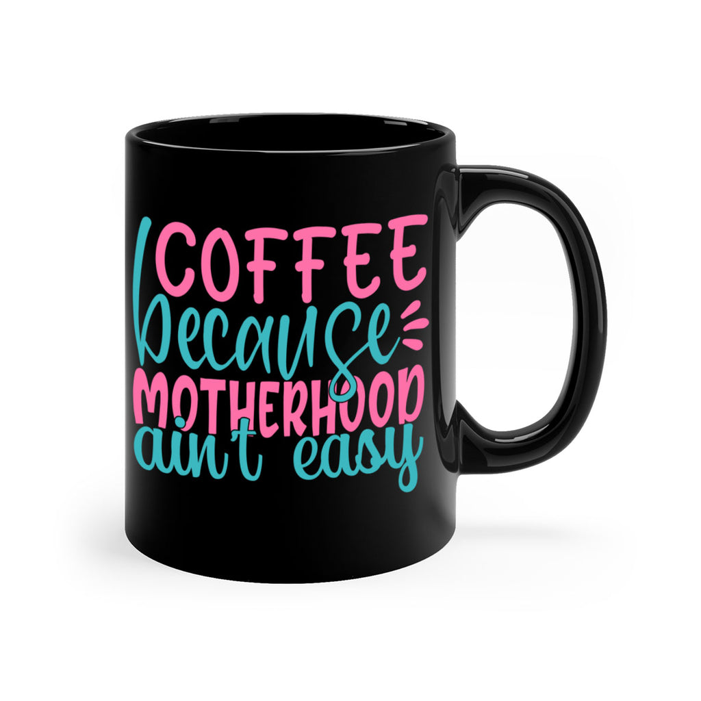coffee becasue motherhood aint easy 249#- coffee-Mug / Coffee Cup