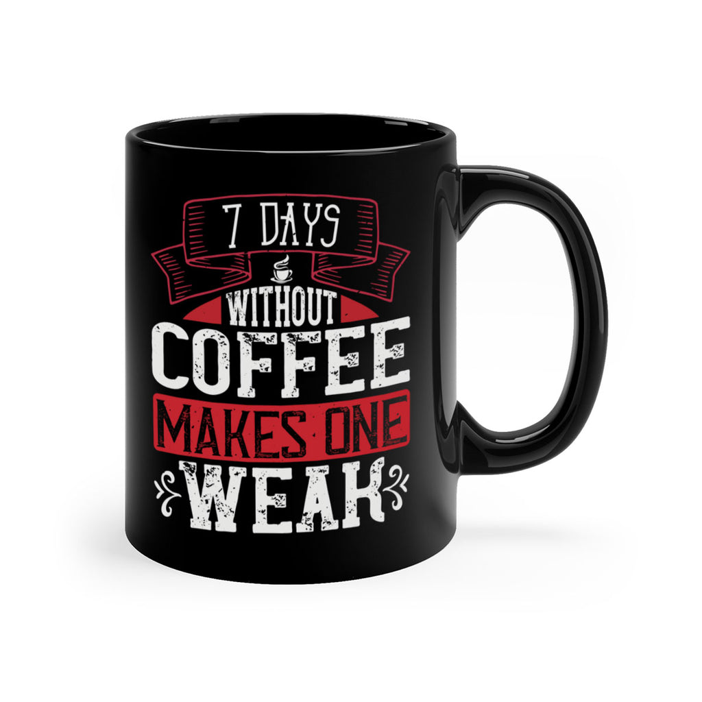 days without coffee makes one weak 284#- coffee-Mug / Coffee Cup