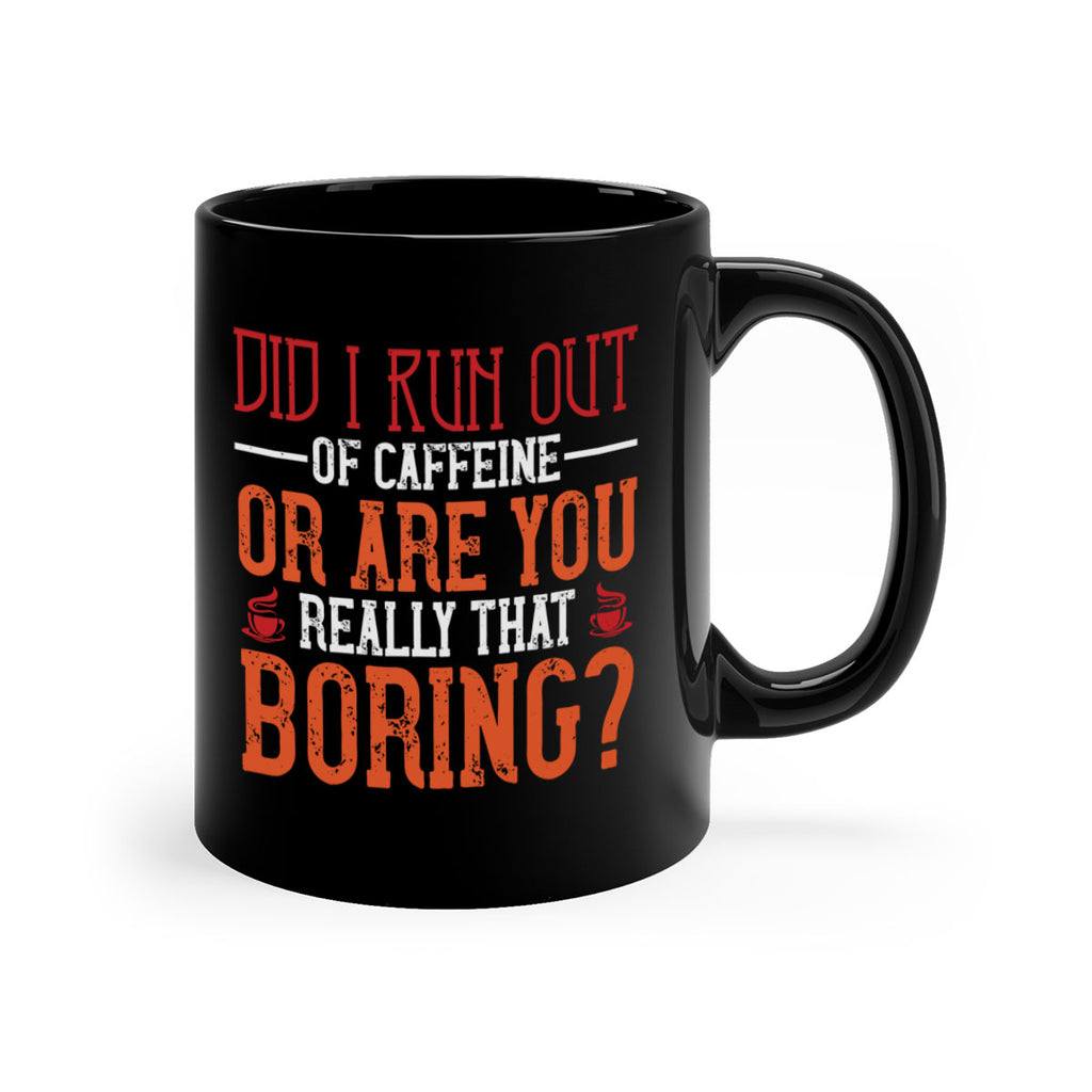 did i run out of caffeine or are you really that boring 271#- coffee-Mug / Coffee Cup