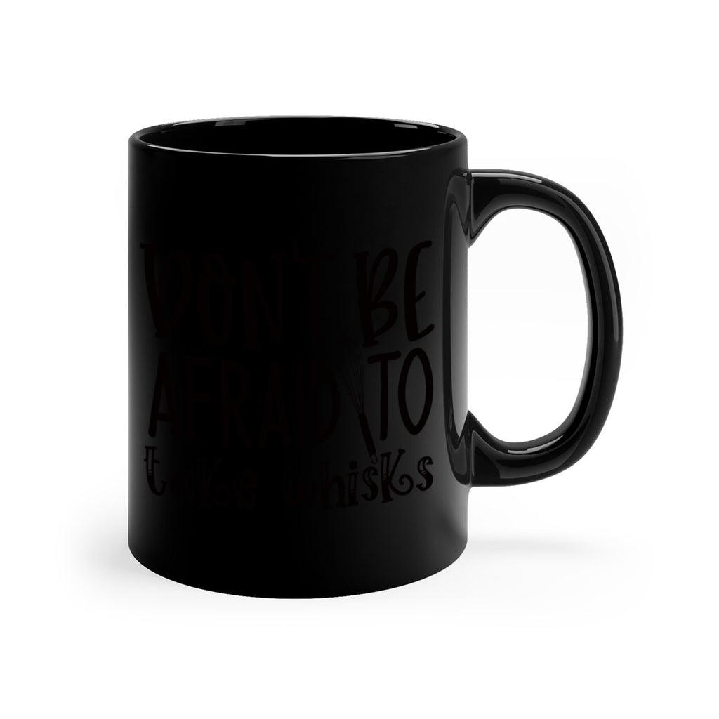 dont be afraid to take whisks 39#- kitchen-Mug / Coffee Cup