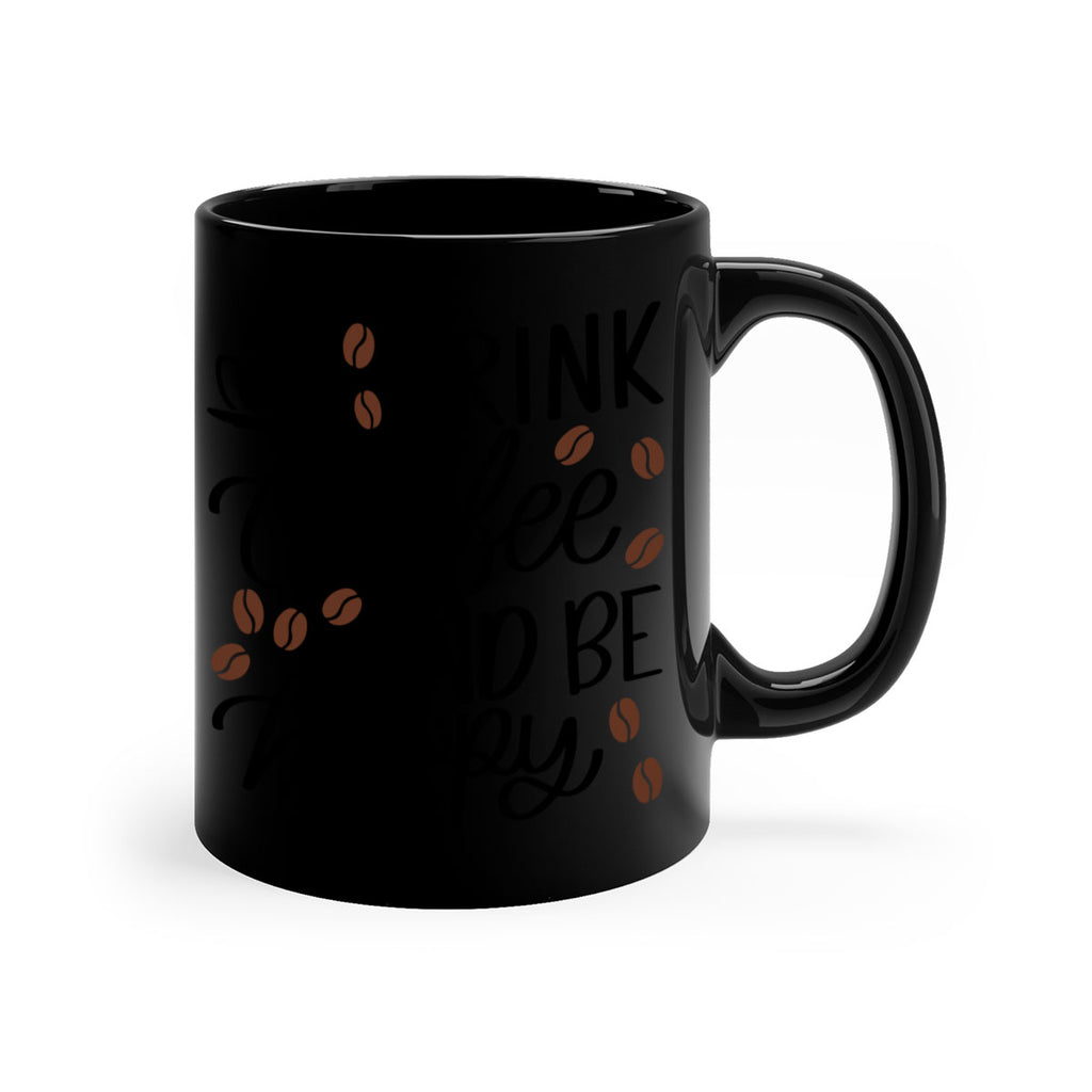 drink coffee and be happy 127#- coffee-Mug / Coffee Cup