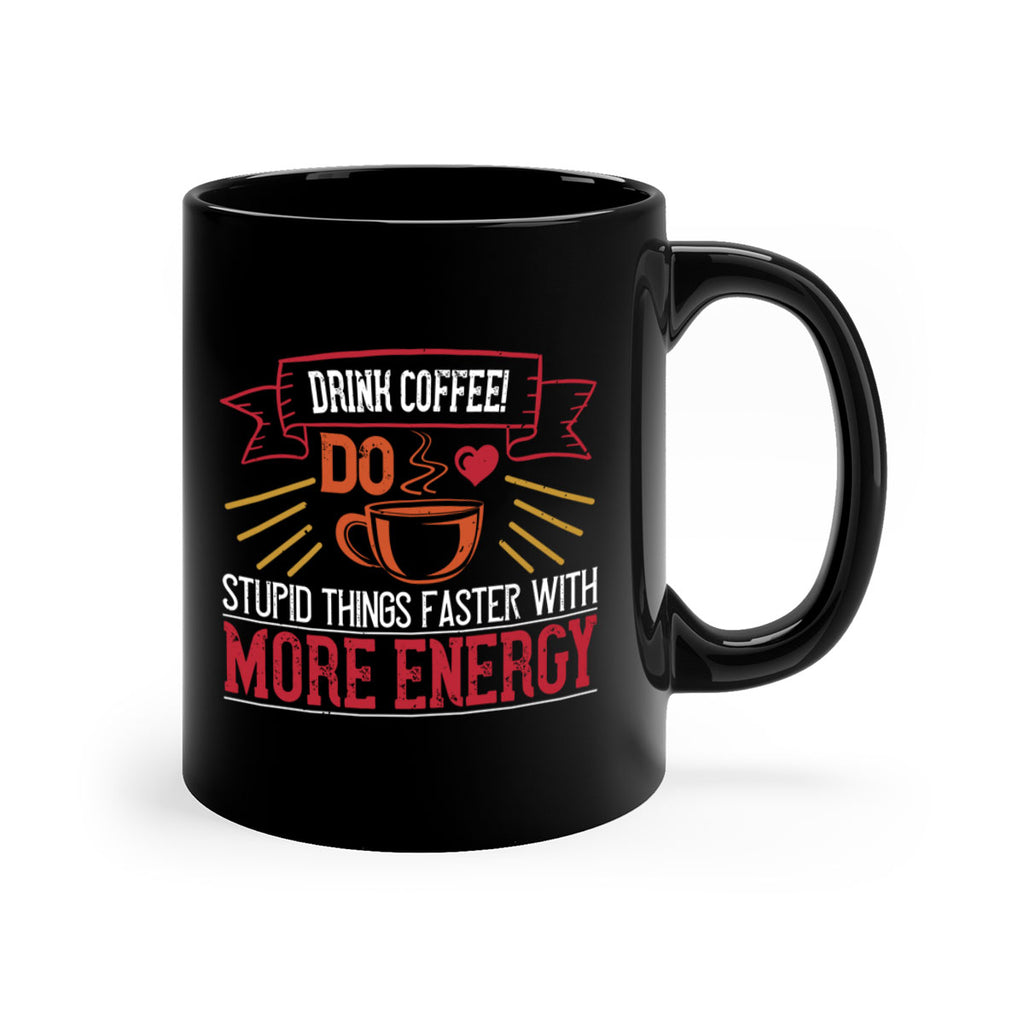 drink coffee do stupid things faster with more energy 267#- coffee-Mug / Coffee Cup