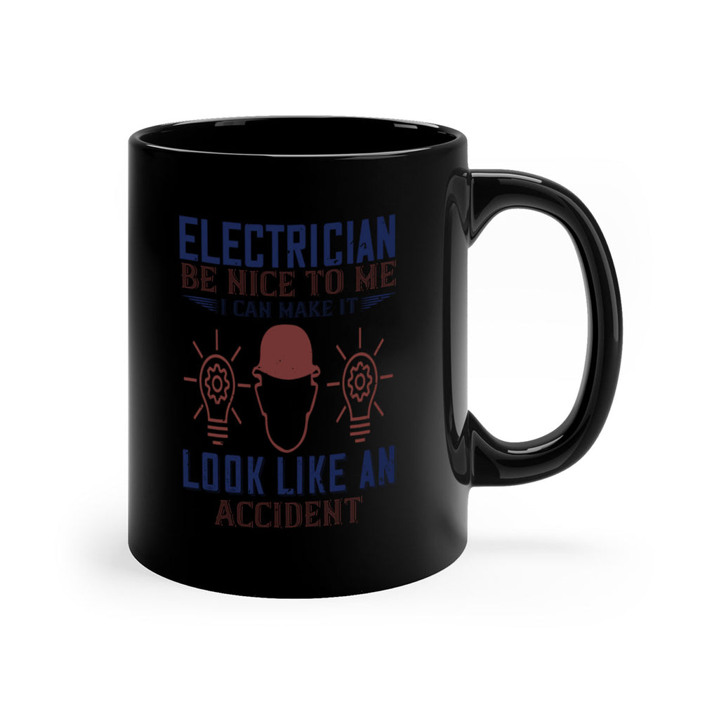 electrician nice to me i can make it look like an accident Style 68#- engineer-Mug / Coffee Cup