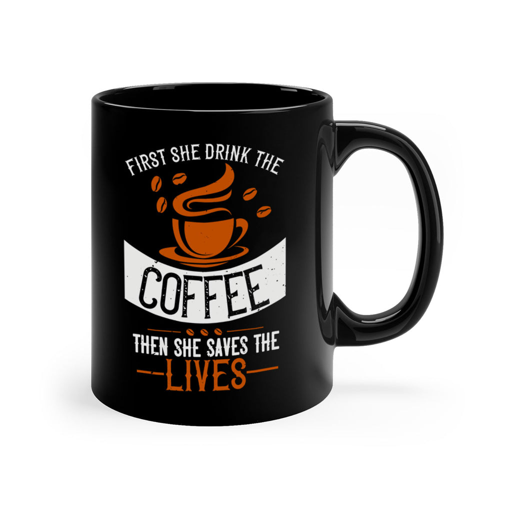 first she drink the coffee then she saves the lives 263#- coffee-Mug / Coffee Cup