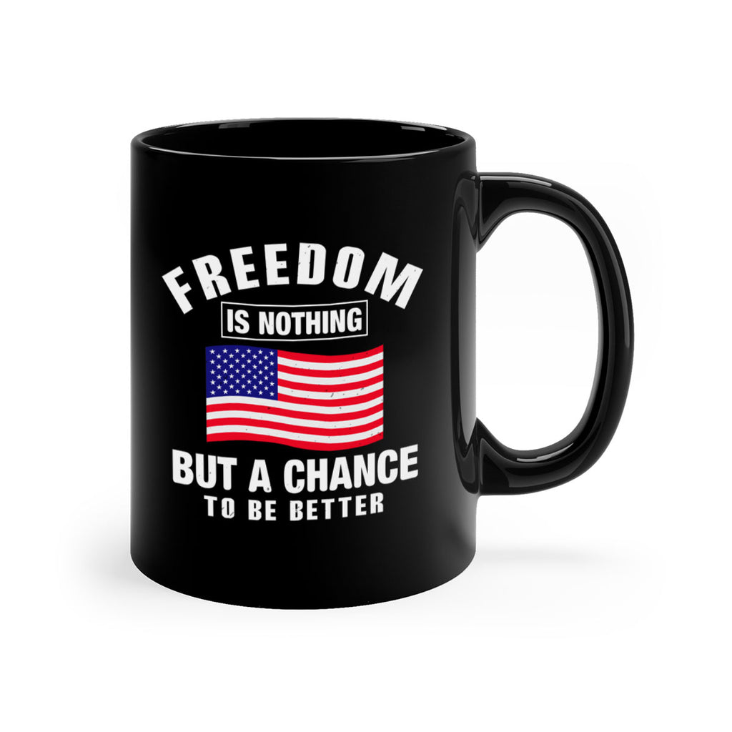 freedom is nothing but a chance to be better Style 81#- 4th Of July-Mug / Coffee Cup