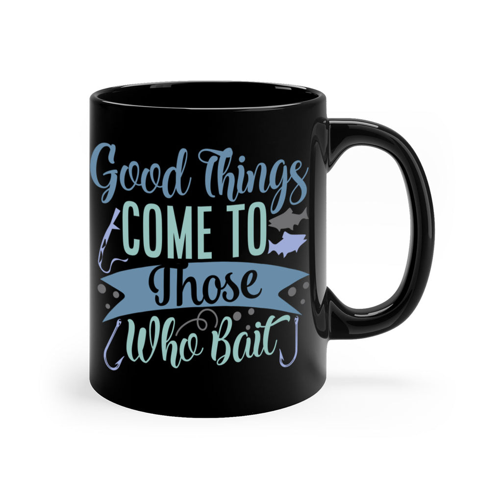 good things come to those who bait 219#- fishing-Mug / Coffee Cup