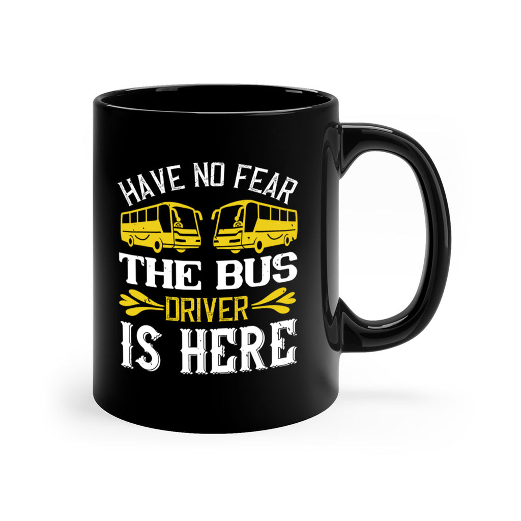 have no fear the bus driver is here Style 35#- bus driver-Mug / Coffee Cup