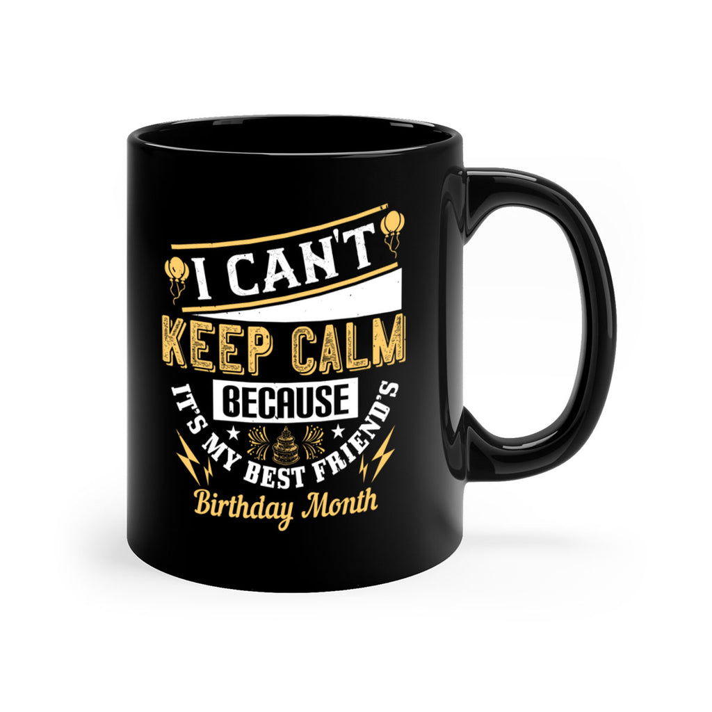 i cant keep calm because it’s my best friend’s birthday month Style 89#- birthday-Mug / Coffee Cup