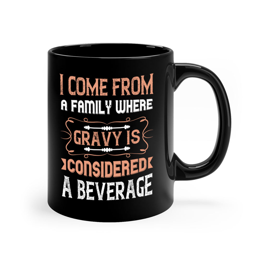 i come from a family where gravy is considered a beverage 30#- thanksgiving-Mug / Coffee Cup