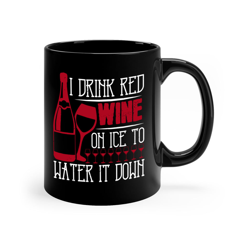 i drink red wine on ice to water it down 213#- wine-Mug / Coffee Cup