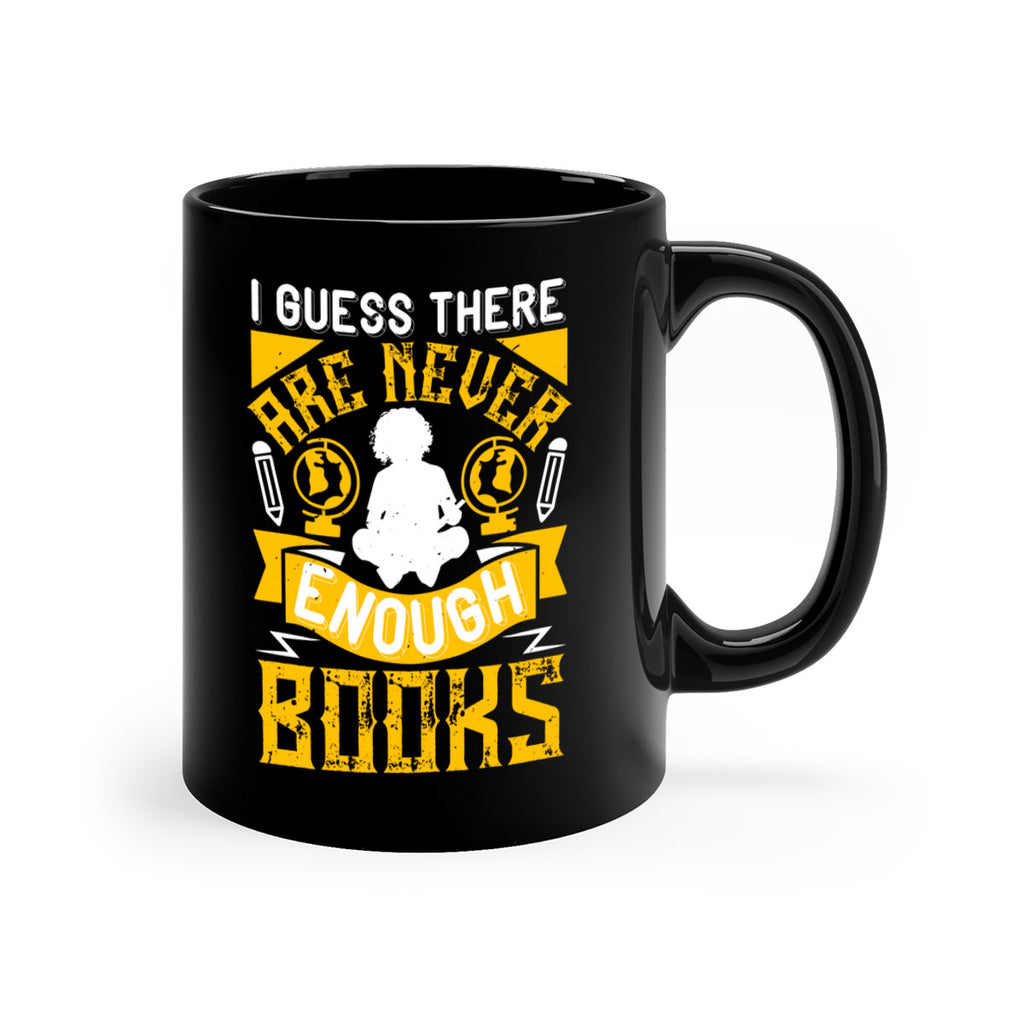 i guess there are never enough books 68#- Reading - Books-Mug / Coffee Cup