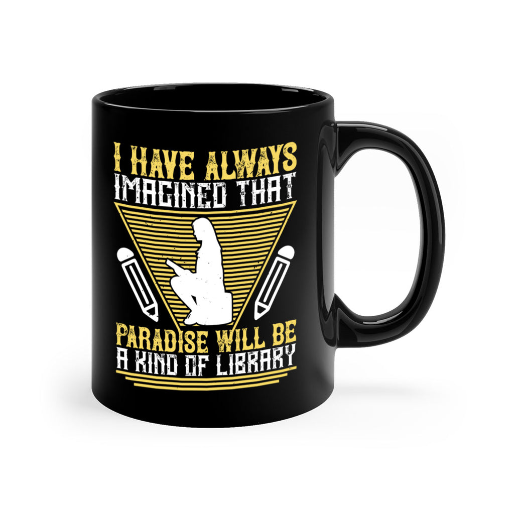 i have always imagined that paradise will be a kind of library 67#- Reading - Books-Mug / Coffee Cup