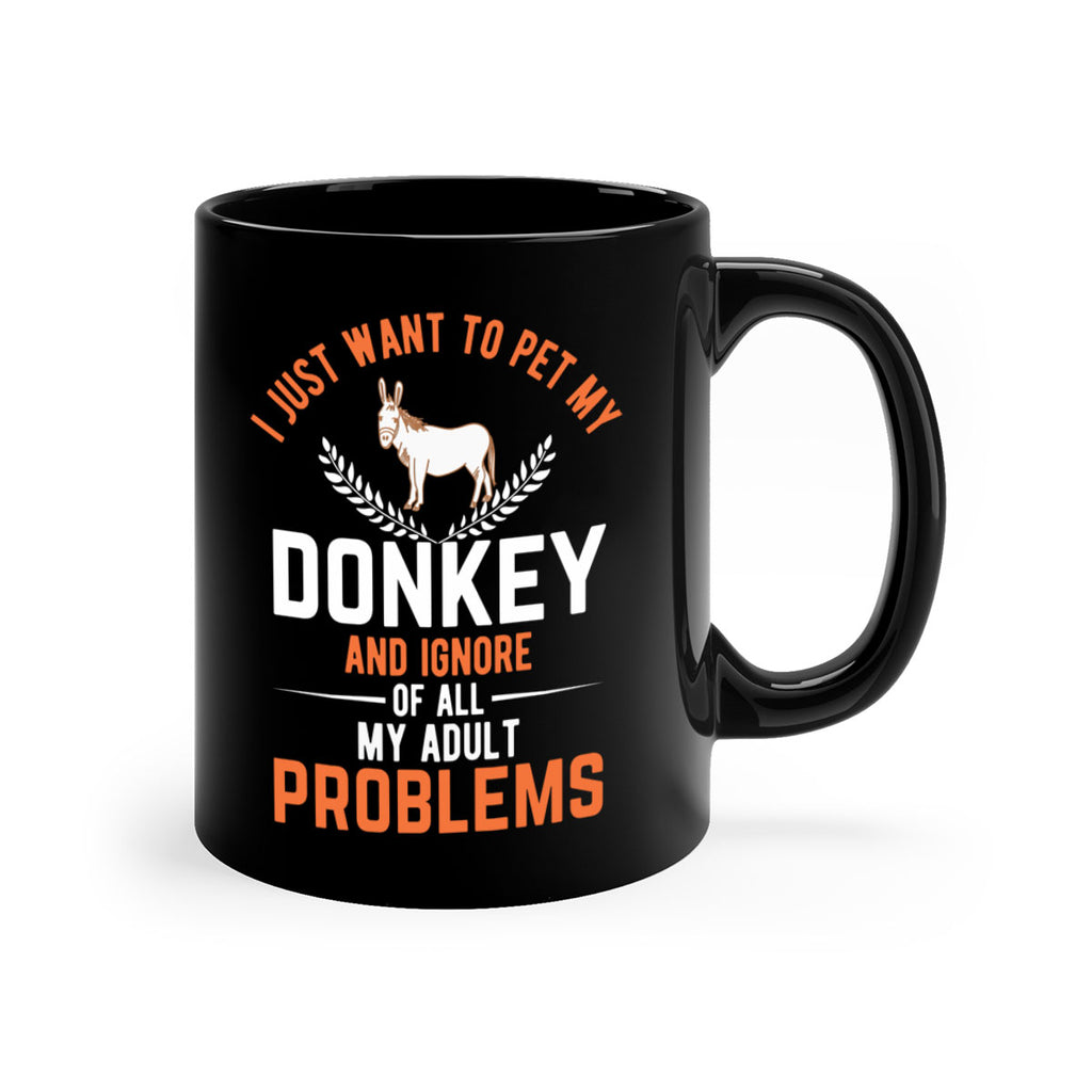 i just want to pet my donkey and ignore of all my adult problems Style 3#- Donkey-Mug / Coffee Cup