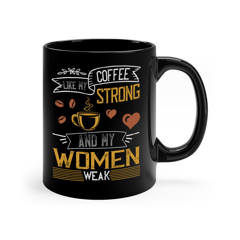 i like my coffee strong and my women weak 255#- coffee-Mug / Coffee Cup