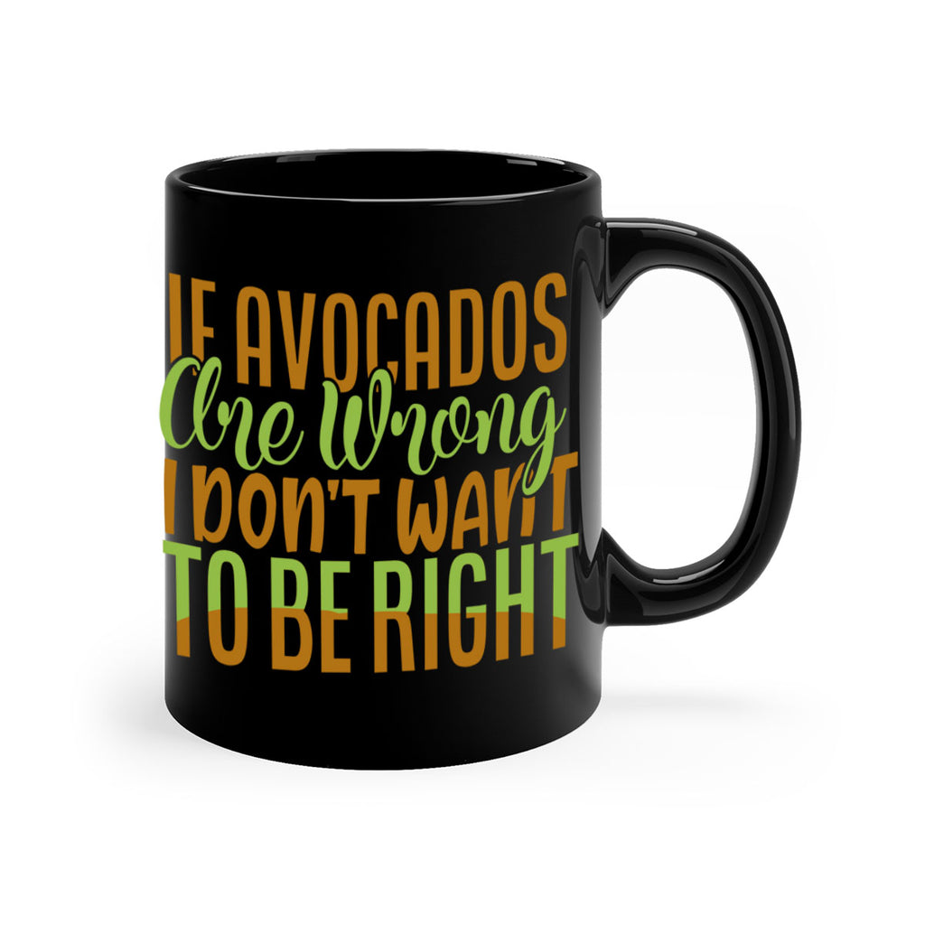 if avocados are wrong i dont want to be right 6#- avocado-Mug / Coffee Cup