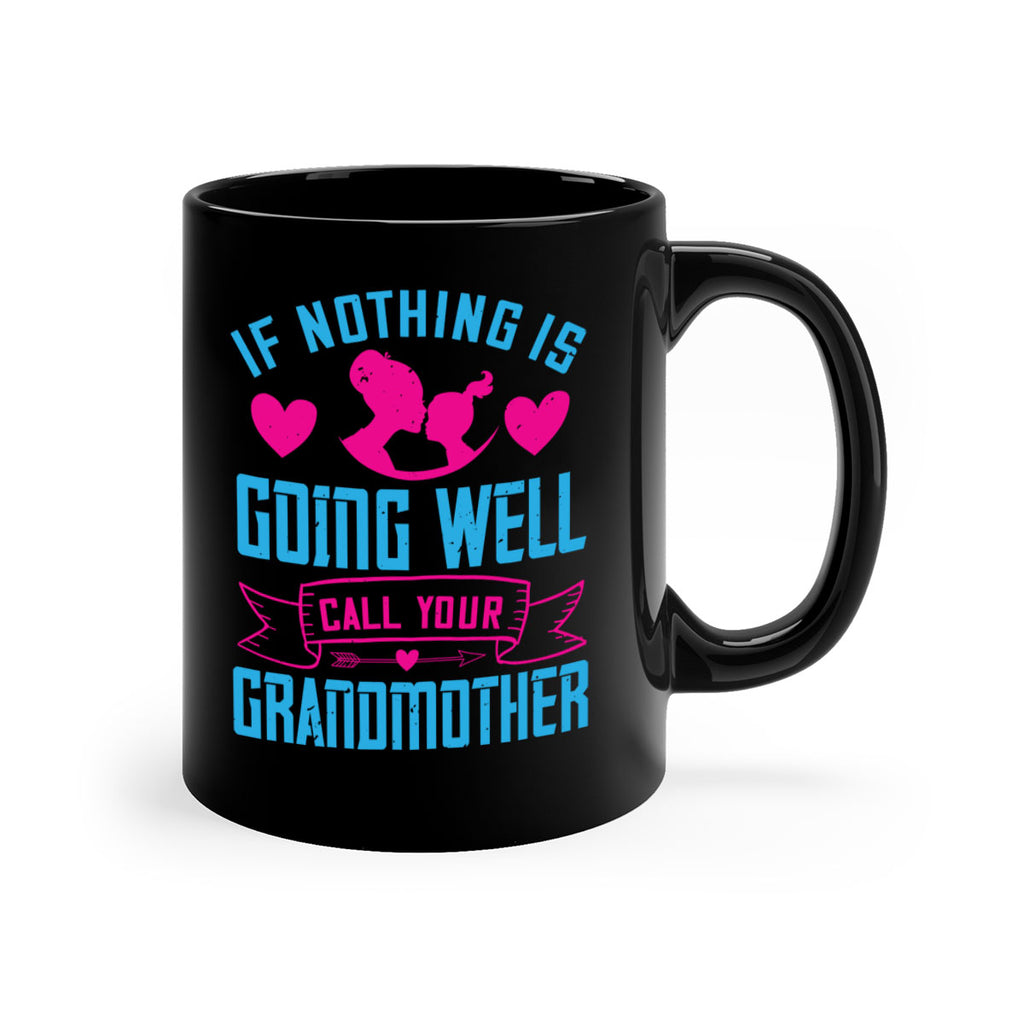 if nothing is going well call your grandmother 144#- mom-Mug / Coffee Cup