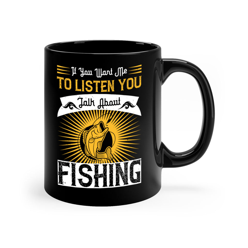 if you want me to listen you talk about fishing 253#- fishing-Mug / Coffee Cup
