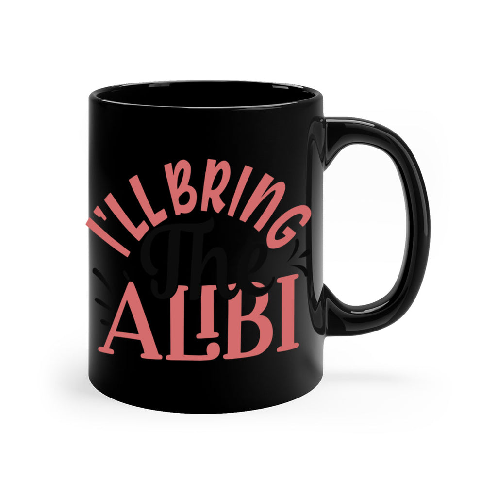 ill bring the alibi Style 51#- best friend-Mug / Coffee Cup