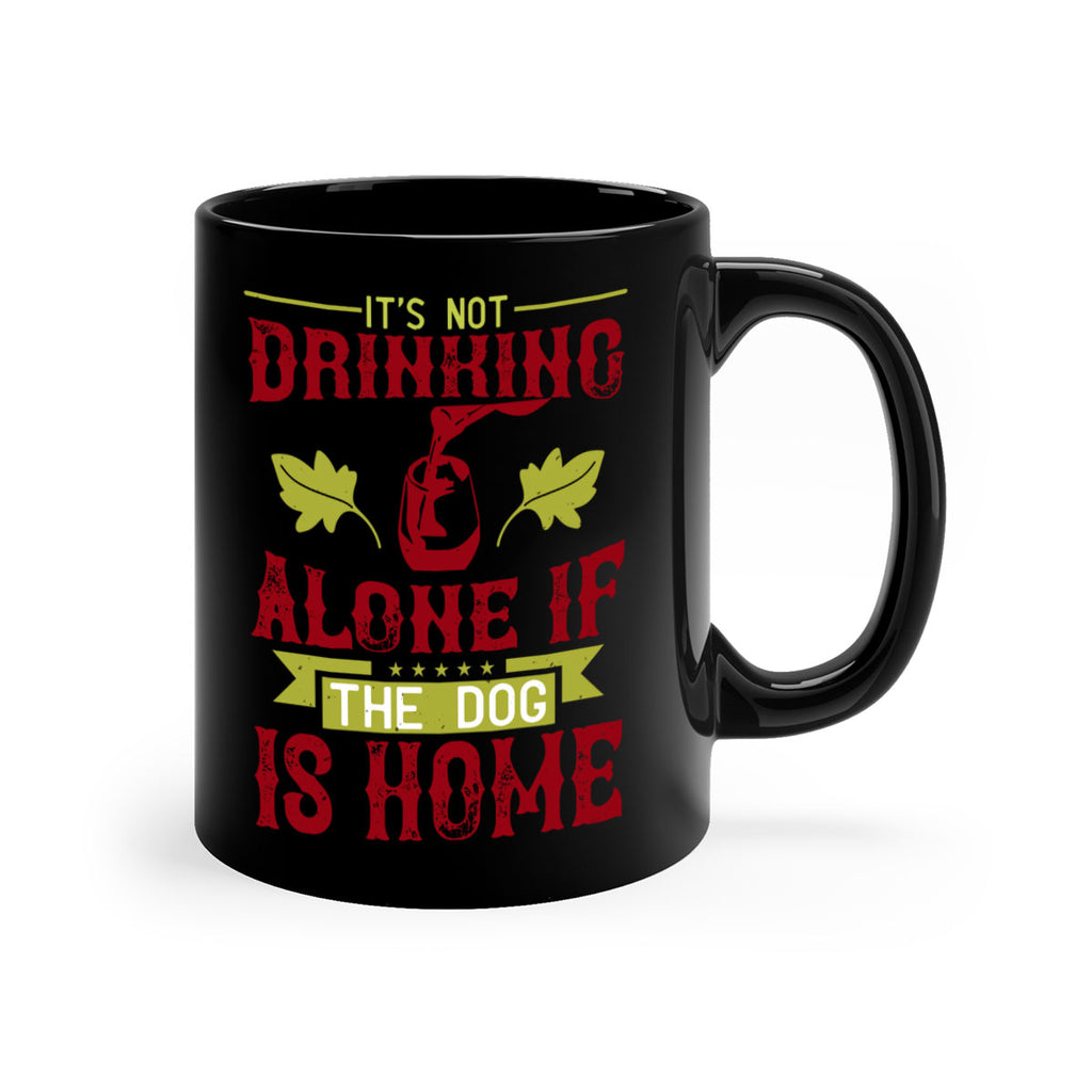 it’s not drinking alone if the dog is home 131#- wine-Mug / Coffee Cup