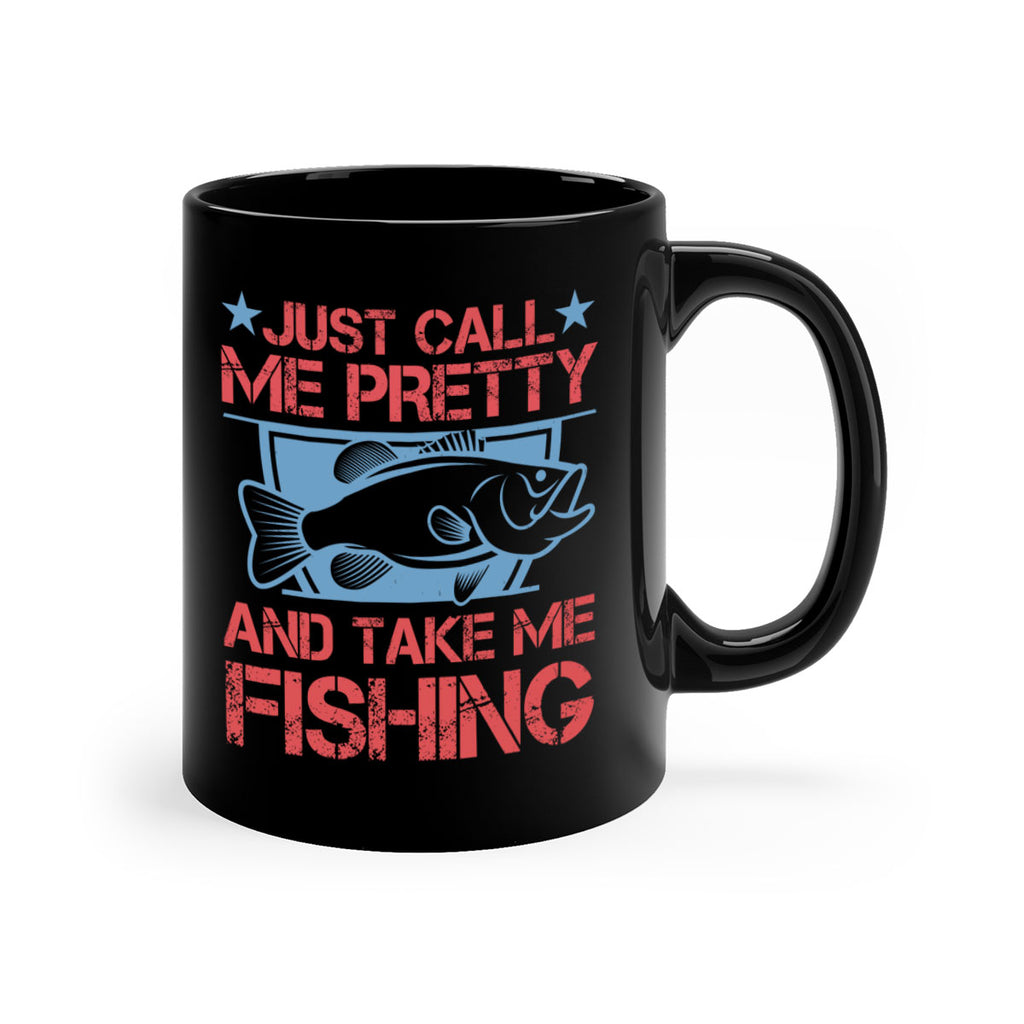 just call me pretty and take me fishing 251#- fishing-Mug / Coffee Cup