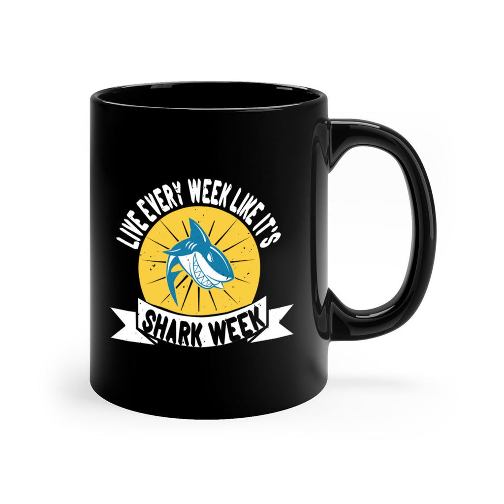live every week like its shark week Style 56#- Shark-Fish-Mug / Coffee Cup