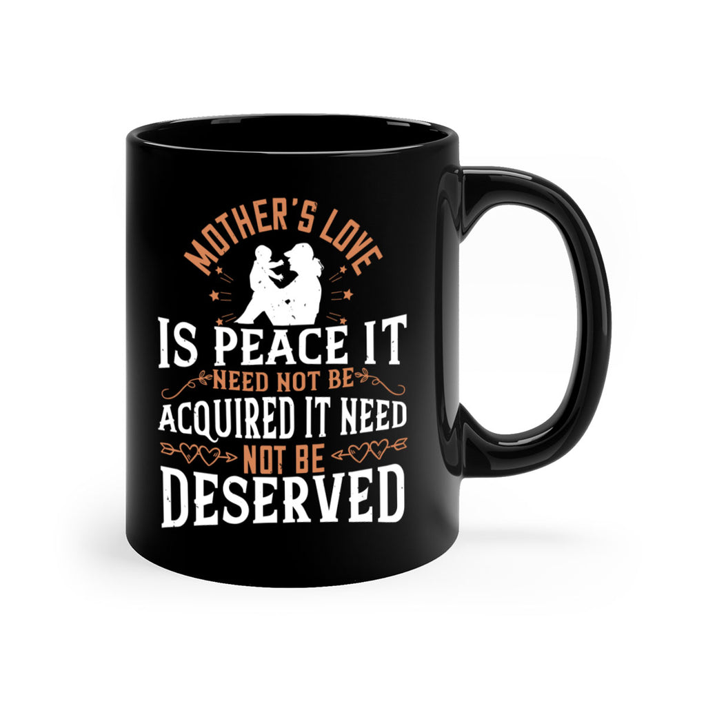 mother’s love is peace it need not be acquired it need not be deserved 93#- mom-Mug / Coffee Cup