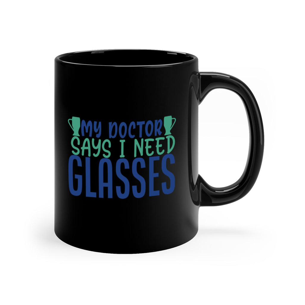my doctor says i need glasses 179#- wine-Mug / Coffee Cup
