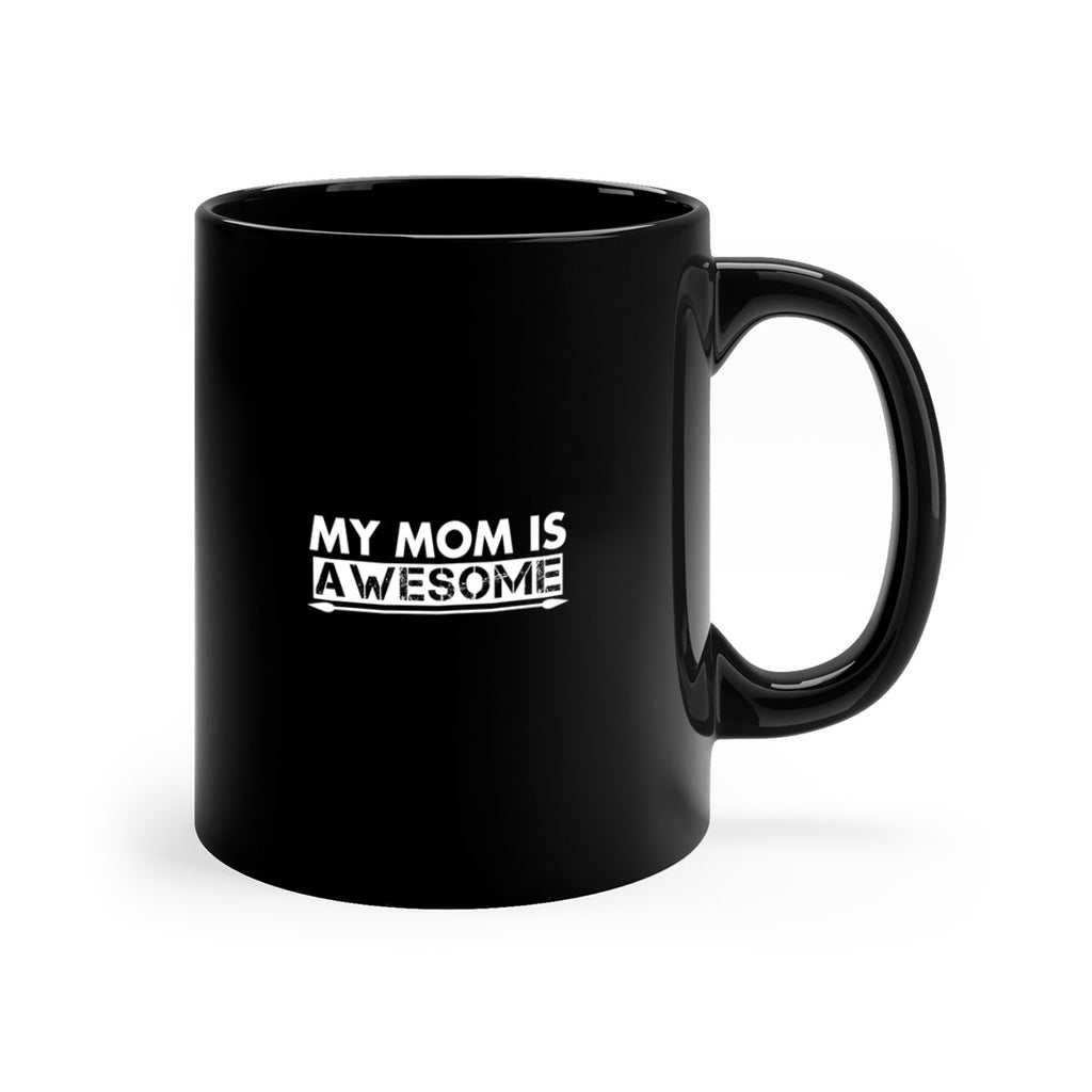 my mom is awesome 418#- mom-Mug / Coffee Cup