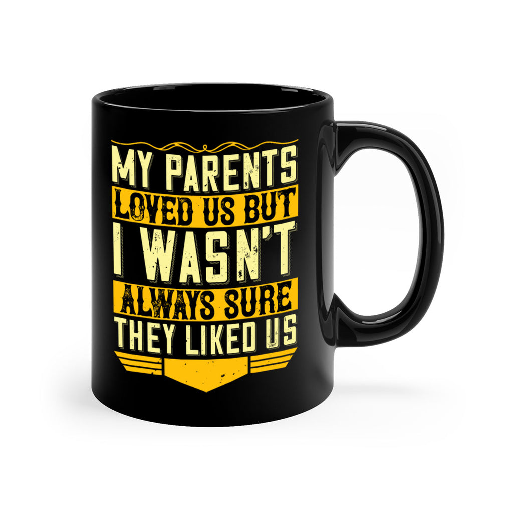 my parents loved us but i wasn’t always sure they liked us 36#- parents day-Mug / Coffee Cup