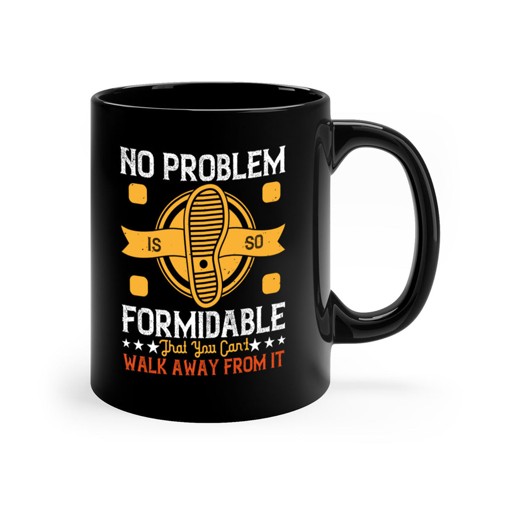 no problem is so formidable that you cant walk away from it 39#- walking-Mug / Coffee Cup