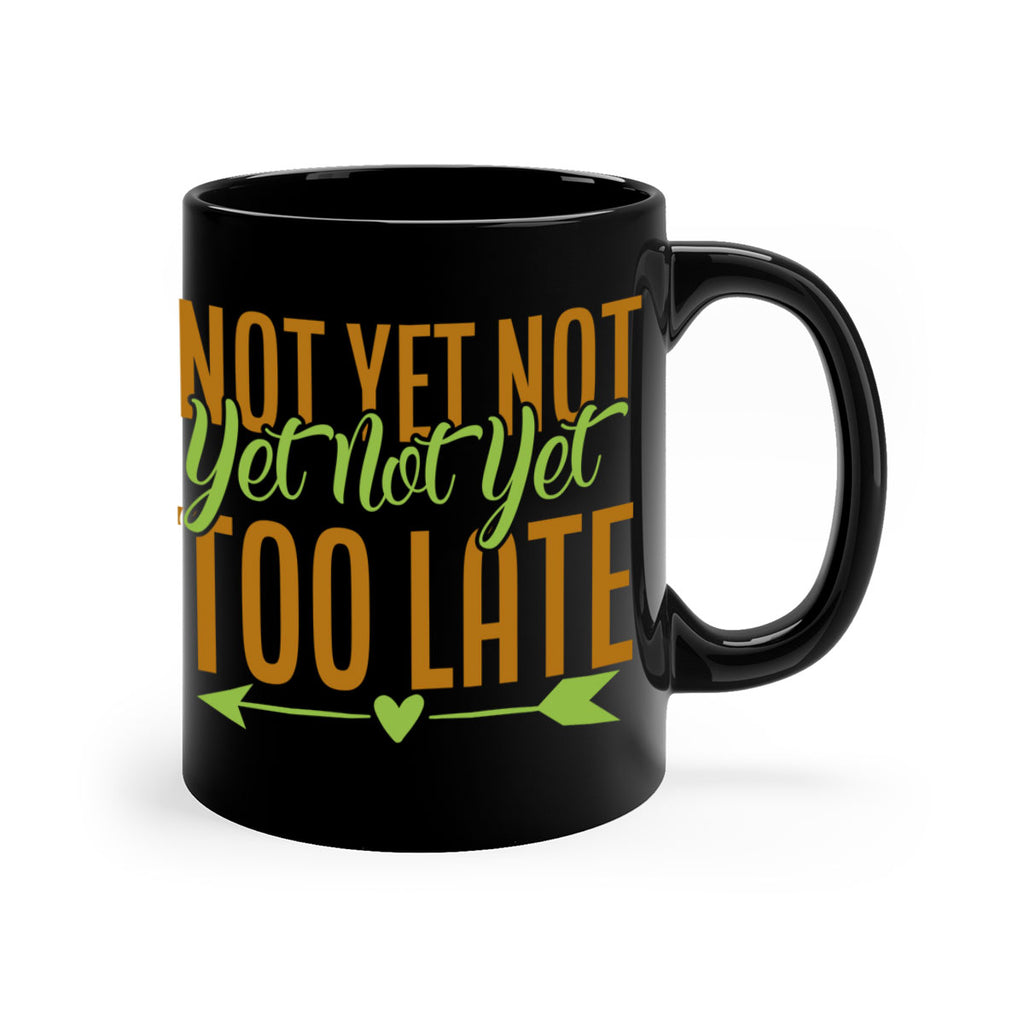 not yet not yet not yet too late 4#- avocado-Mug / Coffee Cup
