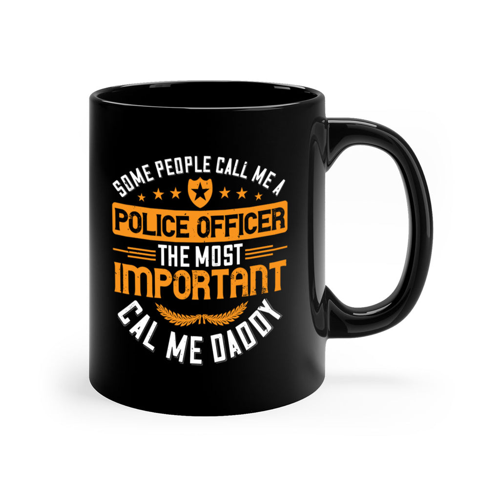 some people call me a police officer the most important cal me daddy 184#- fathers day-Mug / Coffee Cup