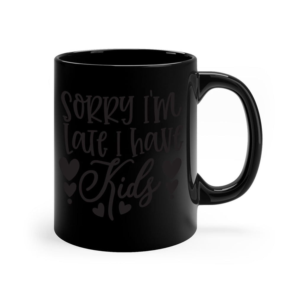 sorry im late i have kids 367#- mom-Mug / Coffee Cup