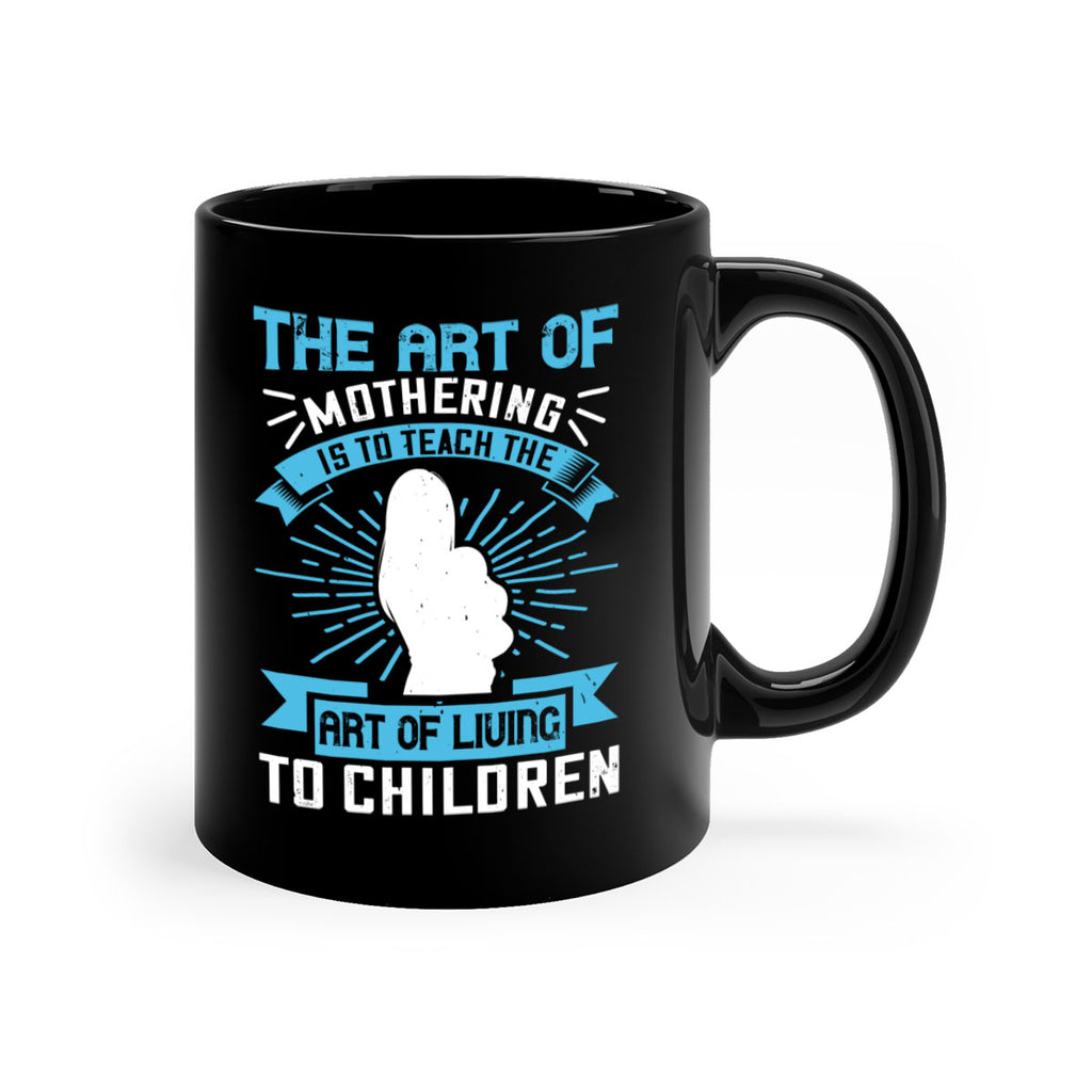 the art of mothering is to teach the art of living to children 60#- mom-Mug / Coffee Cup