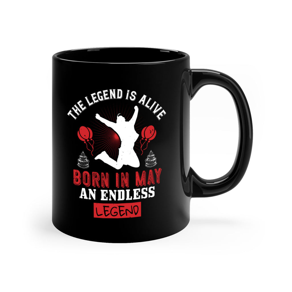the legend is alive born in may an endless legend Style 30#- birthday-Mug / Coffee Cup
