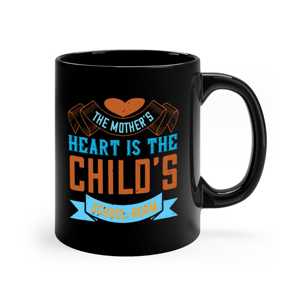 the mother’s heart is the child’s schoolroom 51#- mom-Mug / Coffee Cup