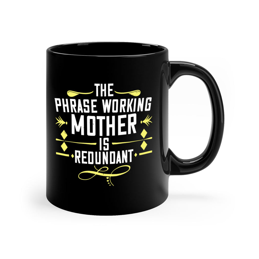 the phrase working mother’ is redundant 48#- mom-Mug / Coffee Cup